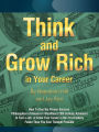 Think and Grow Rich in Your Career: How To Find a Job or Grow Your Career Faster Than You Ever Thought Possible