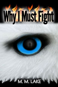 Title: Why I Must Fight, Author: M. M. Lake