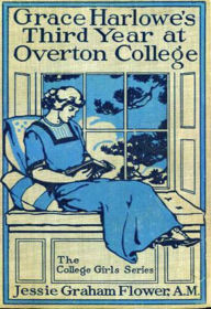 Title: Grace Harlowe's Third Year at Overton College, Author: Jessie Graham Flower