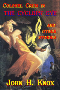 Title: Colonel Crum in The Cyclops' Eye and Other Stories, Author: John H. Knox