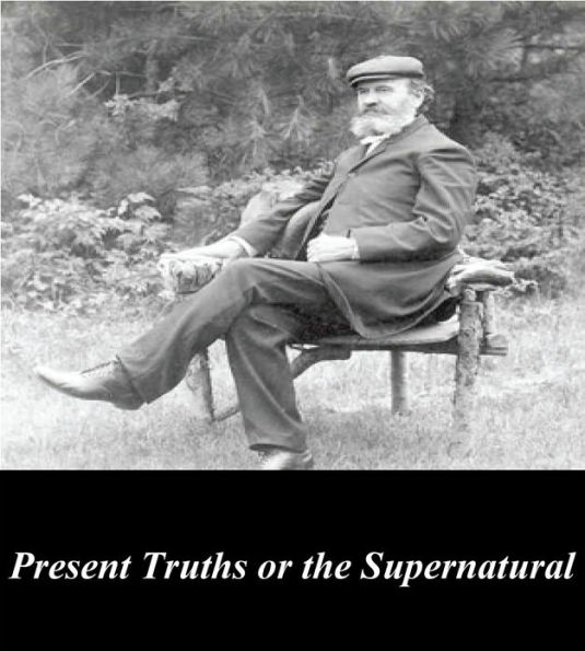 Present Truths or the Supernatural