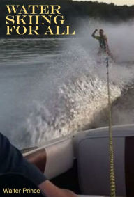 Title: Water Skiing For All, Author: Walter Prince