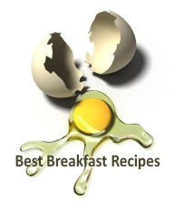 Title: DIY Best Breakfast Recipes CookBook - A collection of awesome recipes that will get you out the door on time and even satisfy impatient youngsters in a hurry. ..., Author: eBook 4U