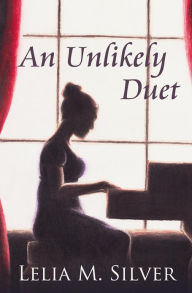 Title: An Unlikely Duet, Author: Lelia M. Silver