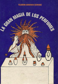 Title: LA GRAN MAGIA DE LOS PERFUMES, Author: Vladimir Burdman