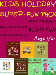 Title: Kids Holiday Super Fun Pack : Kids Stories Kids Good Habits Kids Drawing Books Pack, Author: Megs