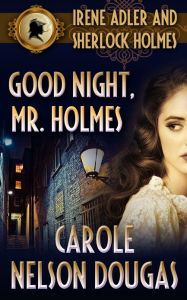 Title: Good Night, Mr. Holmes (Irene Adler Series #1), Author: Carole Nelson Douglas