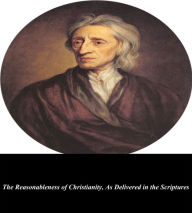 Title: The Reasonableness of Christianity, As Delivered in the Scriptures, Author: John Locke