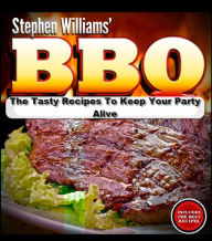 Title: Bbq: The Tasty Recipes To Keep Your Party Alive, Author: Stephen Wiilliams