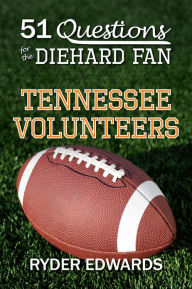 Title: 51 QUESTIONS FOR THE DIEHARD FAN: Tennessee Volunteers, Author: Ryder Edwards