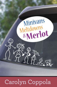 Title: Minivans, Meltdowns & Merlot, Author: Carolyn Coppola