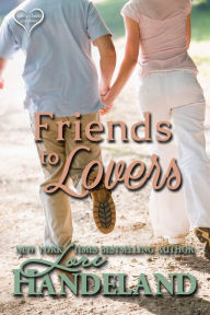 Title: Friends to Lovers: A Feel Good Classic Contemporary Romance, Author: Lori Handeland