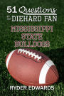 51 QUESTIONS FOR THE DIEHARD FAN: Mississippi State Bulldogs