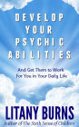 Develop Your Psychic Abilities: And Get Them to Work for You in Your Daily Life