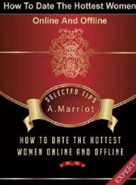 Title: FYI Dating Tips eBook on How To Date The Hottest Women Online And Offline - The world is full of hot, attractive women, but only a few men get to date them...., Author: eBook on