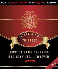 Title: FYI Weight Loss eBook on How To Burn Calories And Stay Fit Forever - Let Weight Loss Right Now...., Author: eBook on