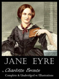 Title: Jane Eyre by Charlotte Bronte: Complete and Unabridged W/Illustrations [Remastered for NOOK], Author: Charlotte Brontë