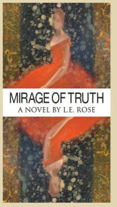 Title: Mirage of Truth, Author: L.E. Rose