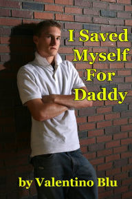 Title: I Saved Myself For Daddy (Gay Step Father Erotica), Author: Valentino Blu