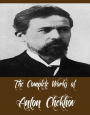 The Complete Works of Anton Chekhov (24 Complete Works of Anton Chekhov Including Ivanoff, Love and Other Stories, Uncle Vanya, The Slanderer, Best Russian Short Stories, The Witch and Other Stories, The Bishop and Other Stories, The Sea-Gull And More)