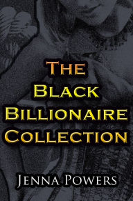 Title: The Black Billionaire Collection (Interracial, Gangbang, Breeding, Machine Sex, BDSM, S/M Erotica), Author: Jenna Powers