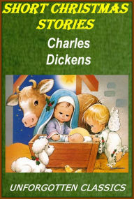 Title: Short Christmas Stories by Charles Dickens, Author: Charles Dickens