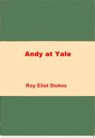 Title: Andy at Yale, Author: Roy Eliot Stokes