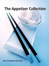 Title: Appetizer DIY Recipes Guide - The Appetizer Best Collection - Tasty dips, spreads, and finger food recipes perfect for entertaining any crowd., Author: Cooking Tips