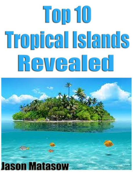 Top 10 Tropical Islands Revealed