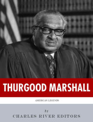 Title: American Legends: The Life of Thurgood Marshall, Author: Charles River Editors