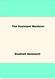Title: The Assistant Murderer, Author: Dashiell Hammett