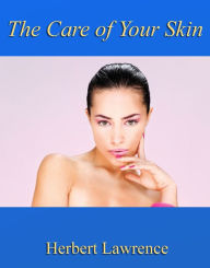 Title: The Care of Your Skin, Author: Herbert Lawrence