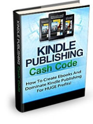 Title: Kindle Publishing Cash Code - How To Create And Publish Ebooks For Amazon Kindle, Author: Manuel Hendrix