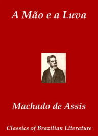 Title: A Mão e a Luva, Author: Machado de Assis