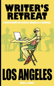 Title: Writer's Retreat Los Angeles: A Travel Guide for Writers,Bloggers & Students, Author: Juliet Obodo