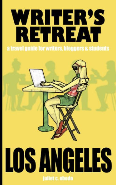 Writer's Retreat Los Angeles: A Travel Guide for Writers,Bloggers & Students