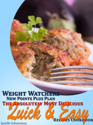 Title: Weight Watchers New Points Plus Plan The Absolutely Most Delicious Quick and Easy Recipes Cookbook, Author: Janelle Johannson