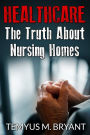 HEALTHCARE:THE TRUTH ABOUT NURSING HOMES