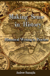 Title: Making Sense in History, Author: Andrew Szanajda