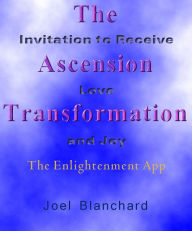 Title: The Ascension Transformation : Invitation to Receive Love and Joy, Author: Joel Blanchard