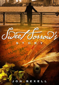 Title: Sweet Sorrow's Story, Author: Jon Bexell