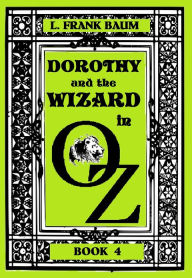 Title: The Wizard of Oz, DOROTHY AND THE WIZARD IN OZ, BOOK 4 (Original Version), Author: L. Frank Baum