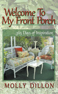 Title: Welcome to My Front Porch - 365 Days of Inspiration, Author: Molly Dillon