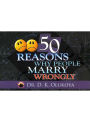 50 Reasons Why People Marry Wrongly