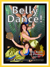 Title: Just Belly Dance Photos! Big Book of Photographs & Pictures of Belly Dancing, Vol. 1, Author: Big Book of Photos