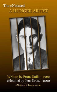 Title: The eNotated A Hunger Artist, Author: Franz Kafka