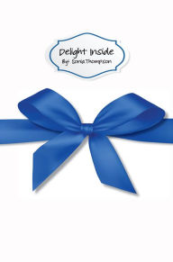 Title: Delight Inside: Build Your Dream Business That Keeps Customers Coming Back for More, Author: Sonia Thompson