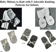 Title: Baby Mittens to Knit with 5 Adorable Knitting Patterns for Infants, Author: Unknown