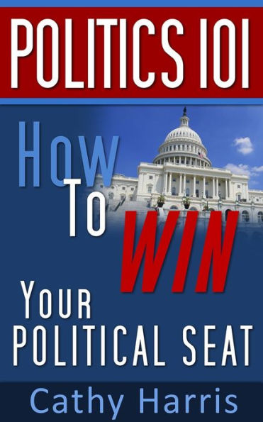 Politics 101: How To Win Your Political Seat