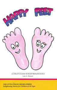 Title: Happy Feet: A Child's Guide to Foot Reflexology, Author: Leia Stinnett